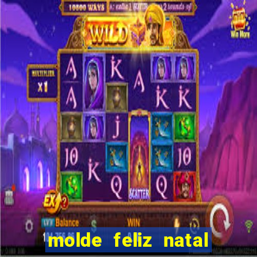 molde feliz natal para imprimir